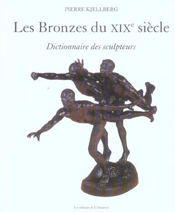 Couverture du livre « Bronzes du xix siecle (2ed) (les) - dictionnaire des sculpteurs » de Pierre Kjellberg aux éditions Amateur