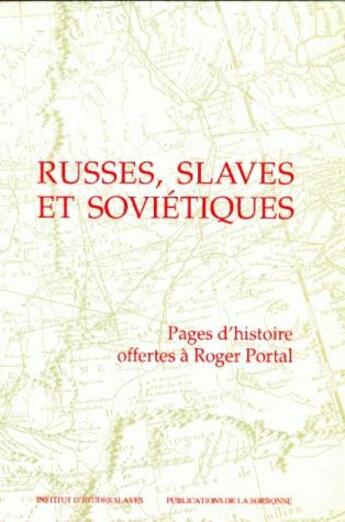 Couverture du livre « Russes, Slaves et Soviétiques : Pages d'histoire offertes à Roger Portal » de Celine Gervais-Francelle aux éditions Sorbonne Universite Presses