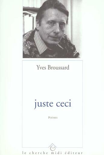 Couverture du livre « Juste Ceci » de Yves Broussard aux éditions Cherche Midi