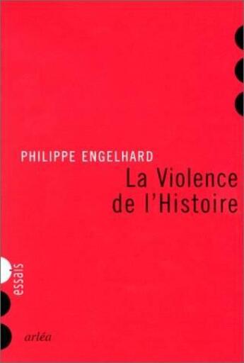 Couverture du livre « La Violence de l'histoire » de Philippe Engelhard aux éditions Arlea