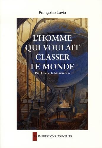 Couverture du livre « L'homme qui voulait classer le monde » de Francoise Levie aux éditions Impressions Nouvelles