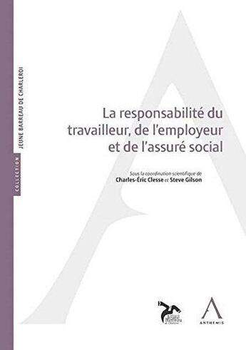 Couverture du livre « La responsabilité du travailleur, de l'employeur et de l'assuré social » de Steve Gilson et Charles-Eric Clesse aux éditions Anthemis