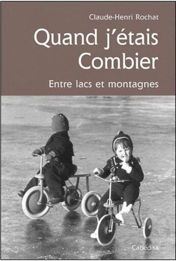 Couverture du livre « Quand j'étais Combier, entre lacs et montagnes » de Claude-Henri Rochat aux éditions Cabedita