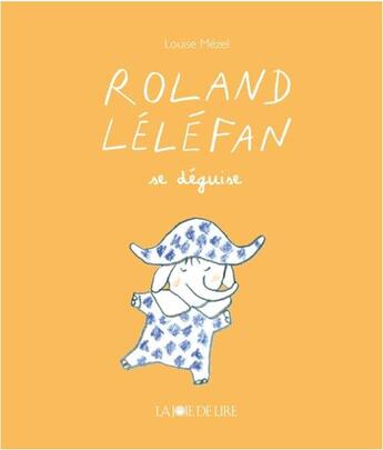 Couverture du livre « Roland Léléfan se déguise » de Mezel aux éditions La Joie De Lire