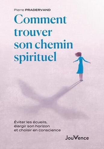 Couverture du livre « Comment trouver son chemin spirituel : éviter les écueils, élargir son horizon et choisir en conscience » de Pierre Pradervand aux éditions Jouvence