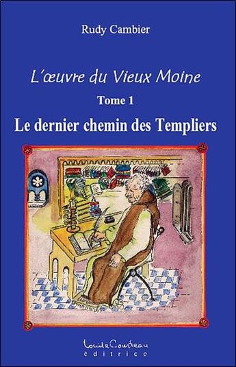 Couverture du livre « L'oeuvre du vieux moine t.1 ; le dernier chemin des templiers » de Rudy Cambier aux éditions Louise Courteau