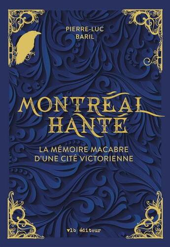 Couverture du livre « Montréal hanté : La mémoire macabre d'une cité victorienne » de Pierre-Luc Baril aux éditions Vlb