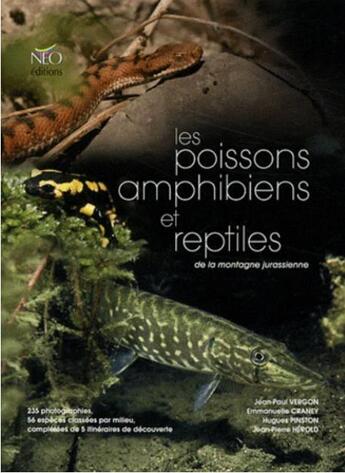 Couverture du livre « Les poissons amphibiens et reptiles de la montagne jurassienne » de Jean-Paul Vergon et Emmanuelle Craney et Hugues Pinston et Jean-Pierre Herold aux éditions Neo Editions