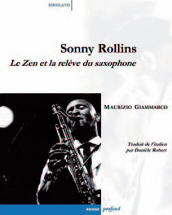 Couverture du livre « Sonny Rollins ; le zen et la relève du saxophone » de Giammarco/Maurizio aux éditions Rouge Profond