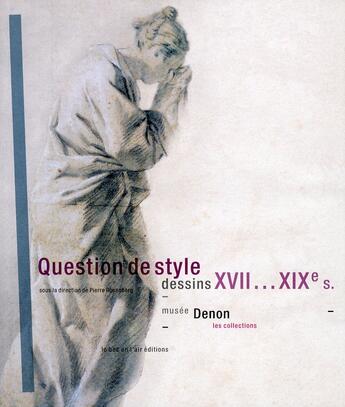 Couverture du livre « Question de style ; dessins XVIIe-XVIIe siècles » de Pierre Rosenberg aux éditions Le Bec En L'air