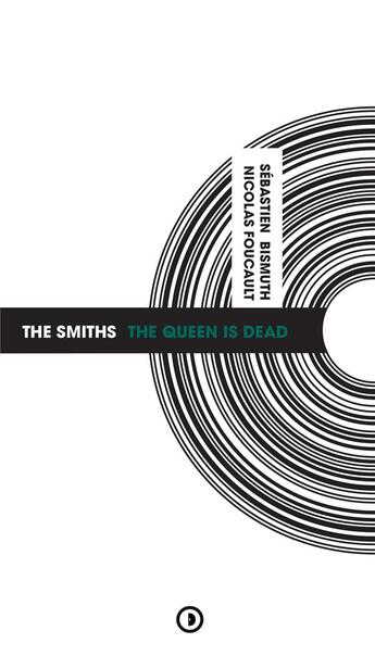 Couverture du livre « The Smiths : the queen is dead » de Sebastien Bismuth et Nicolas Foucault aux éditions Densite