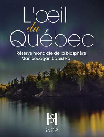 Couverture du livre « L'oeil du quebec - reserve mondiale de la biosphere manicouagan-uapishka » de  aux éditions Sylvain Harvey