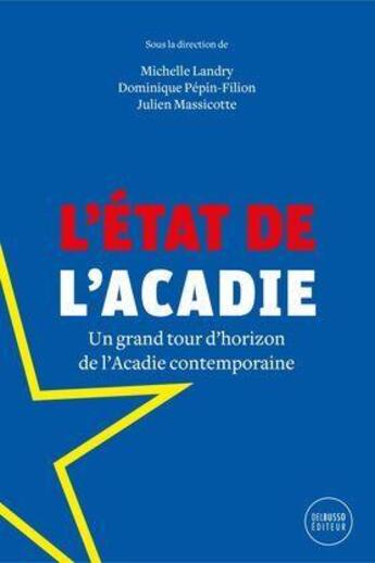 Couverture du livre « L'Etat de l'Acadie : un grand tour d'horizon de l'Acadie contemporaine » de Michelle Landry et Dominique Pepin-Filion et Julien Massicotte aux éditions Del Busso