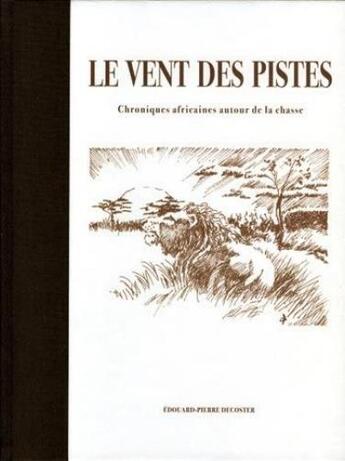 Couverture du livre « Le vent des pistes. Chroniques africaines autour de la chasse » de Decoster Edourad-Pi aux éditions Montbel