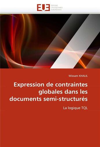 Couverture du livre « Expression de contraintes globales dans les documents semi-structures » de Khalil-W aux éditions Editions Universitaires Europeennes