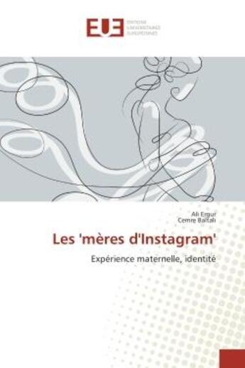 Couverture du livre « Les 'meres d'Instagram' : Experience maternelle, identite » de Ali Ergur aux éditions Editions Universitaires Europeennes