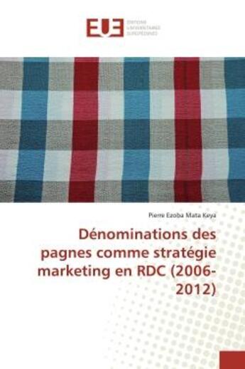 Couverture du livre « Dénominations des pagnes comme stratégie marketing en RDC (2006-2012) » de Pierre Ezoba Mata Keya aux éditions Editions Universitaires Europeennes