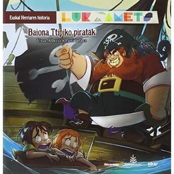 Couverture du livre « Baiona ttipiko piratak - lur eta amets - euskal herriaren historia 6 » de Alberdi Estibaritz aux éditions Elkar