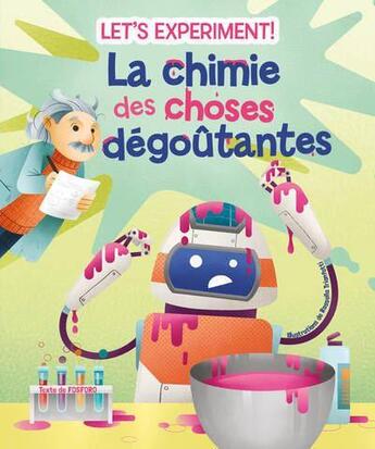 Couverture du livre « À nous la science ; la chimie des choses dégoûtantes » de Rossella Trionfetti et Mattia Crivellini aux éditions White Star Kids