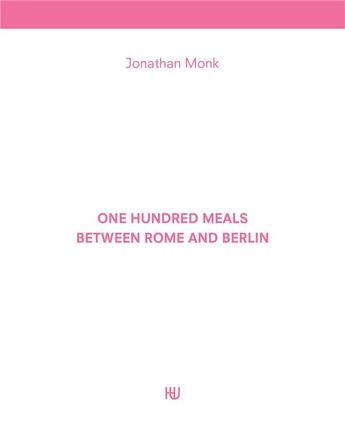 Couverture du livre « One hundred meals between Rome and Berlin » de Jonathan Monk aux éditions Humboldt Books