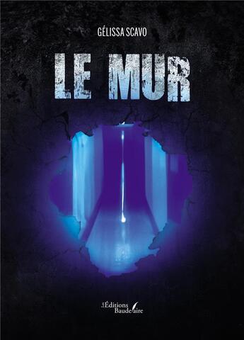 Couverture du livre « Le mur » de Gelissa Scavo aux éditions Baudelaire