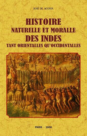 Couverture du livre « Histoire naturalle et moralle des indes tant orientalles qu'occidentalles » de Jose De Acosta aux éditions Maxtor