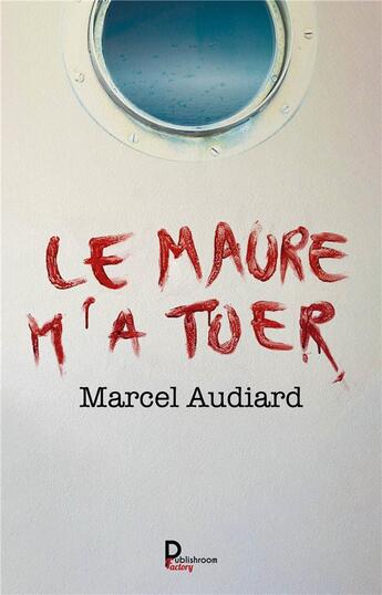 Couverture du livre « Le maure m'a tuer » de Marcel Audiard aux éditions Publishroom