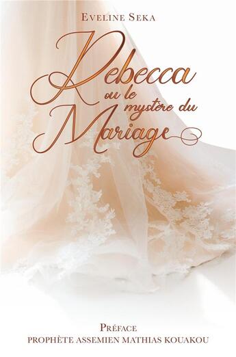 Couverture du livre « Rebecca ou le mystere du mariage - ou le chemin de travers » de Seka Eveline aux éditions Librinova