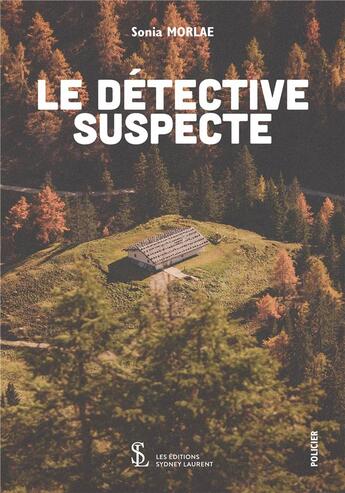 Couverture du livre « Le detective suspecte » de Morlae Sonia aux éditions Sydney Laurent