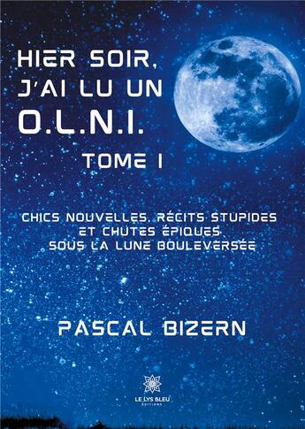 Couverture du livre « Hier soir, j'ai lu un O.L.N.I. Tome 1 » de Pascal Bizern aux éditions Le Lys Bleu