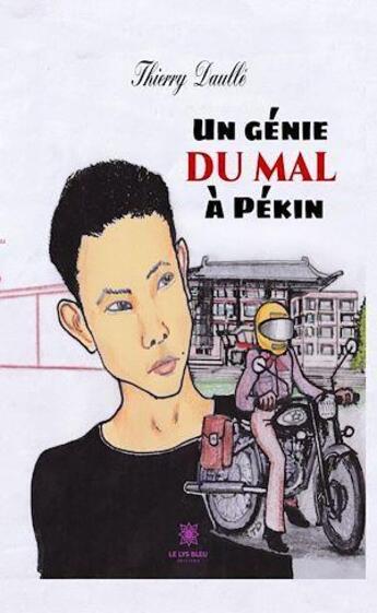 Couverture du livre « Un génie du mal à Pékin » de Thierry Daulle aux éditions Le Lys Bleu