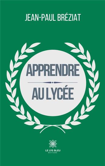 Couverture du livre « Apprendre au lycée » de Jean-Paul Breziat aux éditions Le Lys Bleu