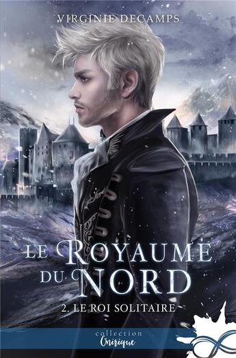 Couverture du livre « Le royaume du nord t.2 : le roi solitaire » de Virginie Decamps aux éditions Collection Infinity