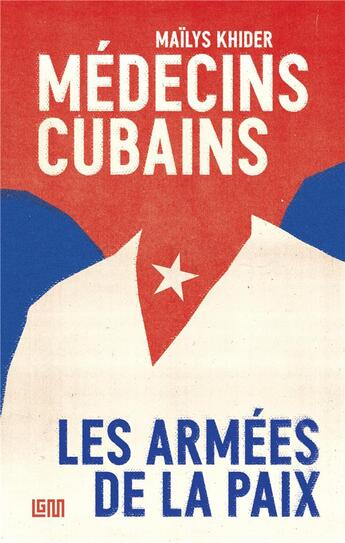 Couverture du livre « Médecins cubains : les armées de la paix » de Mailys Khider aux éditions Lgm Editions
