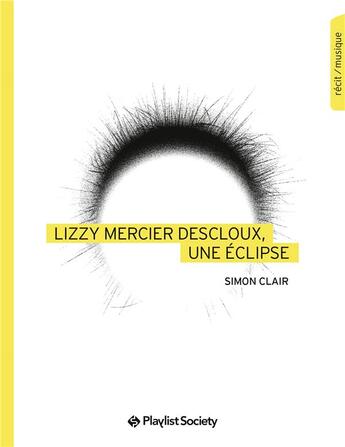 Couverture du livre « Lizzy Mercier Descloux, une éclipse » de Simon Clair aux éditions Playlist Society