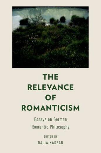 Couverture du livre « The Relevance of Romanticism: Essays on German Romantic Philosophy » de Dalia Nassar aux éditions Oxford University Press Usa