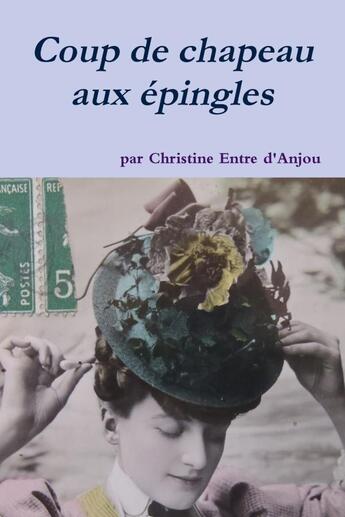 Couverture du livre « Coup de chapeau aux epingles » de Entre D'Anjou C. aux éditions Lulu