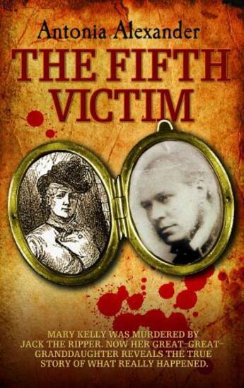 Couverture du livre « The Fifth Victim - Mary Kelly was murdered by Jack the Ripper now her » de Alexander Antonia aux éditions Blake John