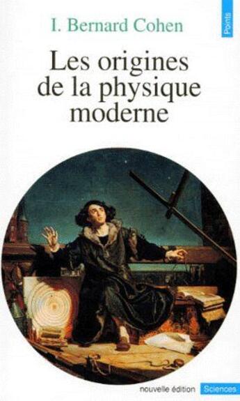 Couverture du livre « Les origines de la physique moderne » de I. Bernard Cohen aux éditions Points