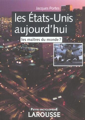 Couverture du livre « Les Etats-Unis Aujourd'Hui ; Les Maitres Du Monde ? » de Jacques Portes aux éditions Larousse