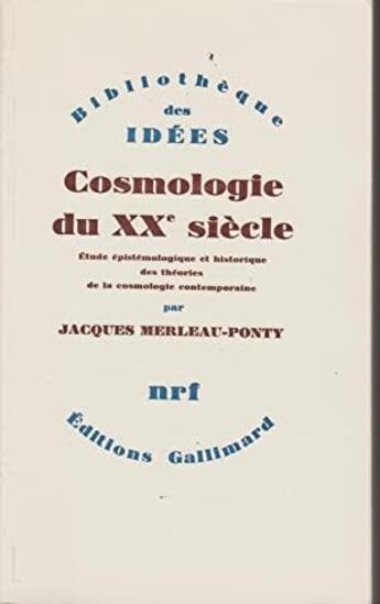 Couverture du livre « Cosmologie du XXe siècle ; étude épistemologique et historique des théories de la cosmologie contemporaine » de Jacques Merleau-Ponty aux éditions Gallimard