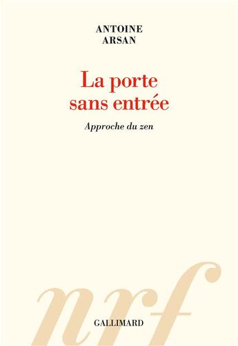 Couverture du livre « La porte sans entrée ; approche du zen » de Antoine Arsan aux éditions Gallimard