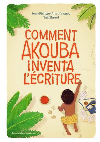Couverture du livre « Comment Akouba inventa l'écriture » de Jean-Philippe Arrou-Vignod et Tali Ebrard aux éditions Gallimard-jeunesse