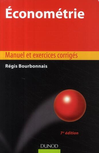 Couverture du livre « Économétrie ; manuel et exercices corrigés (7e édition) » de Bourbonnais/Regis aux éditions Dunod