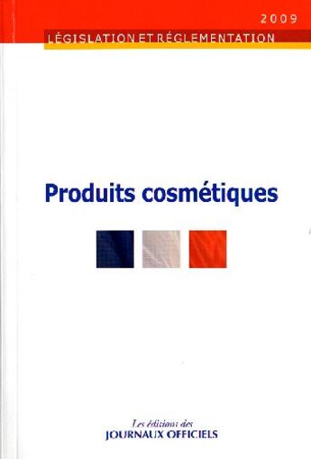 Couverture du livre « Produits cosmétiques (édition 2009) » de  aux éditions Direction Des Journaux Officiels