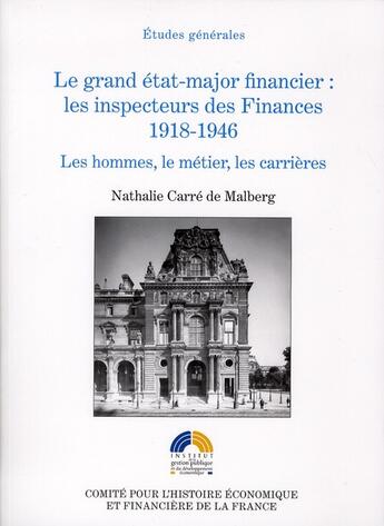 Couverture du livre « Grand Etat-Major financier : les inspécteurs des finances 1918-1946. les hommes, le métier, les carrières » de Nathalie Carre De Malberg aux éditions Igpde