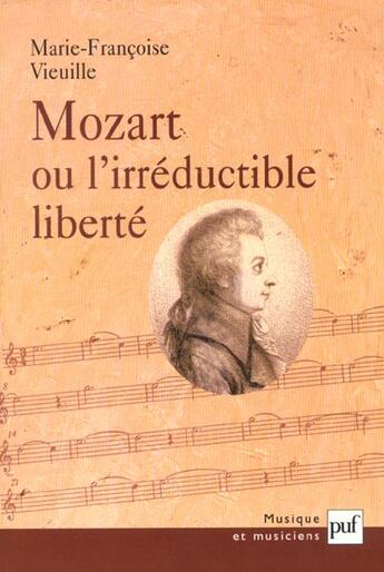 Couverture du livre « Mozart, ou l'irreductible liberte » de Vieuille Marie-Franc aux éditions Puf