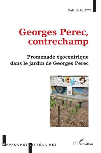 Couverture du livre « Georges Perec contrechamps : promenade égocentrique dans le jardin de Georges Perec » de Patrick Guetta aux éditions L'harmattan