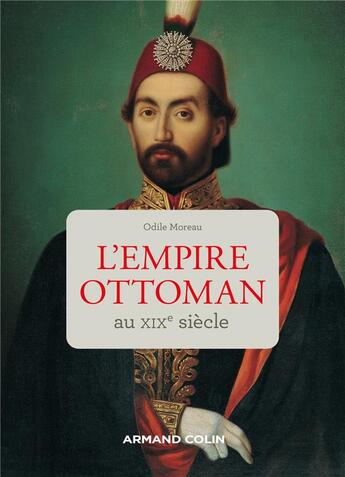 Couverture du livre « L'Empire ottoman au XIXe siècle » de Odile Moreau aux éditions Armand Colin