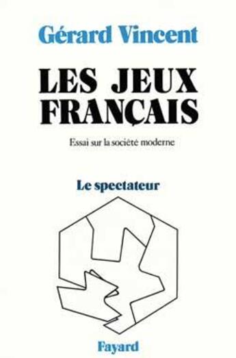 Couverture du livre « Les Jeux français : Essai sur la société moderne - Le spectateur » de Gerard Vincent aux éditions Fayard